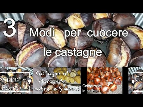 3 MODI  PER CUCINARE LE CASTAGNE : IN PADELLA  AL FORNO E AL MICROONDE