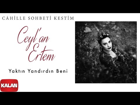 Ceyl'an Ertem - Yaktın Yandırdın Beni I Câhille Sohbeti Kestim © 2020 Kalan Müzik