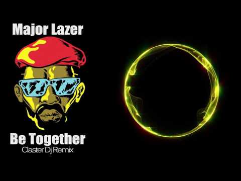 Major Lazer - Be Together (Claster Dj Remix)