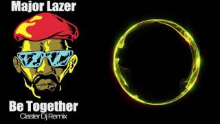 Major Lazer - Be Together (Claster Dj Remix)