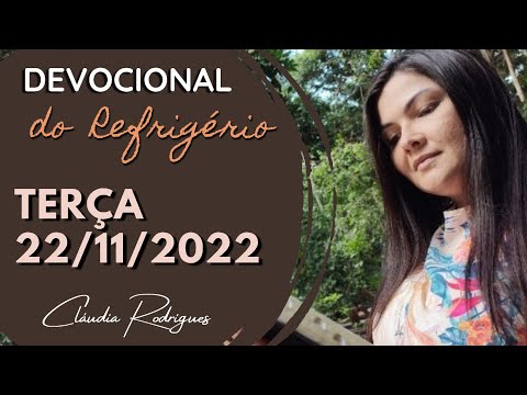22/11/22 Devocional do Refrigério • reflexão e oração de hoje • Cláudia Rodrigues.