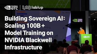 NVIDIA GTC26 | Building Sovereign AI: Scaling 100B Model Training on NVIDIA Blackwell Infrastructure