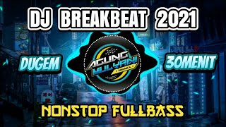 Download lagu 🔴 DJ BREAKBEAT 2021 - Nonstop dugem fullbass Terbaru [30 menit] mp3