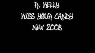 Kiss Your Candy - R Kelly *New 2008*