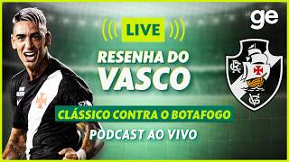 AO VIVO! GE VASCO ANALISA CLÁSSICO CONTRA O BOTAFOGO PELO CARIOCA #podcast | ge.globo