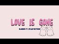SLANDER Love Is Gone Ft Dylan Matthew Lyrics Plzzmusic