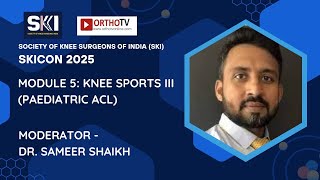 SKICON 2025 : Module 5: Knee Sports III (Paediatric ACL) - Dr. Sameer Shaikh
