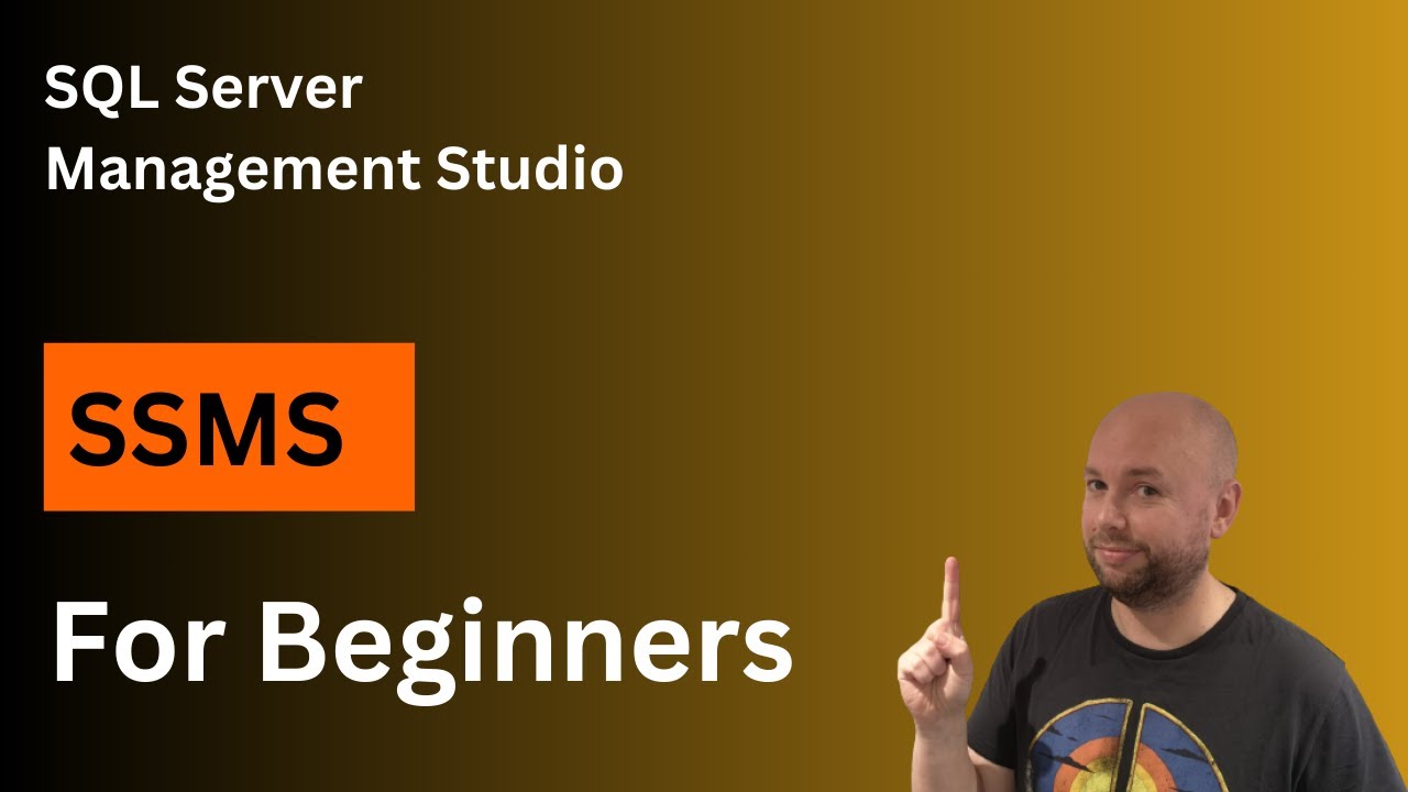 SQL Server Management Studio (SSMS) - Tutorial for Beginners