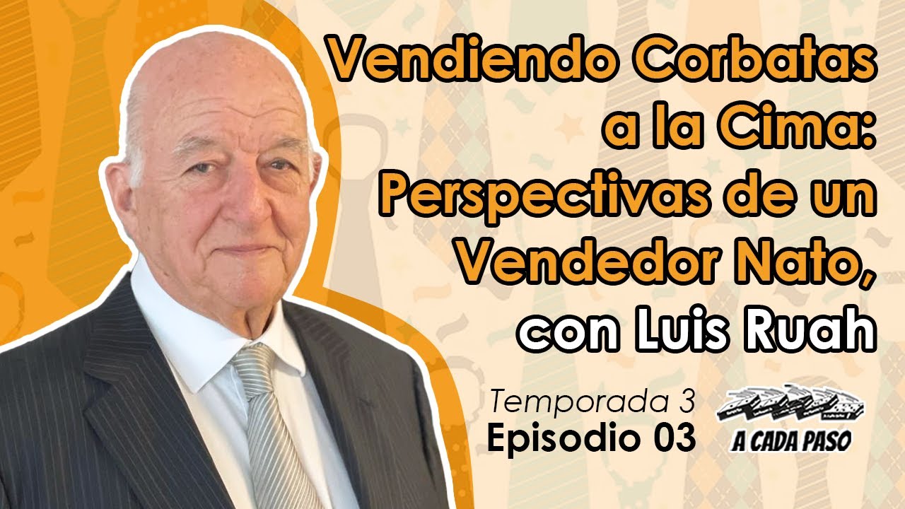 EP 03 T3: Vendiendo Corbatas a la Cima: Perspectivas de un Vendedor Nato, con Luis Ruah | A Cada Paso | Gaby Alcala