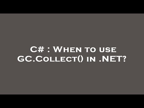 C# : When to use GC.Collect() in .NET?