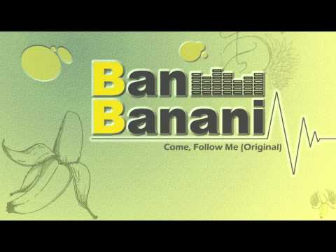 Ban Banani - Come, Follow Me (Original)