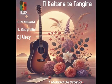 Ti Kaitara te Tangira_ BY  JEREMICAM FEAT BABYTELLER PRO DJ ALEZY T_MARENAUA STUDIO