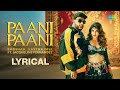 Paani Paani Lyrical Video BADSHAH Jacqueline Fernandez Aastha Gill