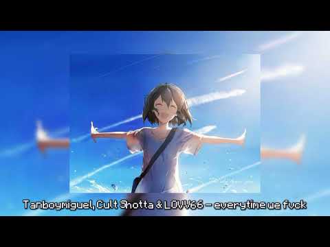 Tanboymiguel, Cult Shotta & LOVV66 - ​everytime we fvck Speed up