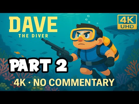 Dave the Diver Full Gameplay Walkthrough Part 2 [4K UHD] No Commentary