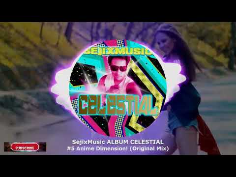 SejixMusic - Anime Dimension! (Original Mix) (SejixMusic ALBUM - CELESTIAL) ★