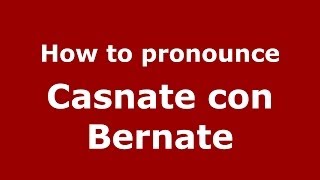 How to pronounce Casnate Con Bernate