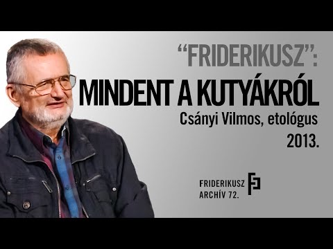 , title : '"FRIDERIKUSZ": MINDENT A KUTYÁKRÓL - INTERJÚ CSÁNYI VILMOS ETOLÓGUSSAL, 2013. /// F. A. 72.'
