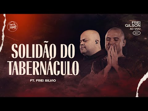 Solidão do Tabernáculo (com Frei Silvio) | Frei Gilson ao vivo (360º)