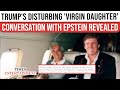 Trump Epstein S UNCENSORED Little Girls Talk EXPOSED In FBI Intake Report With BOMBSHELL Claims