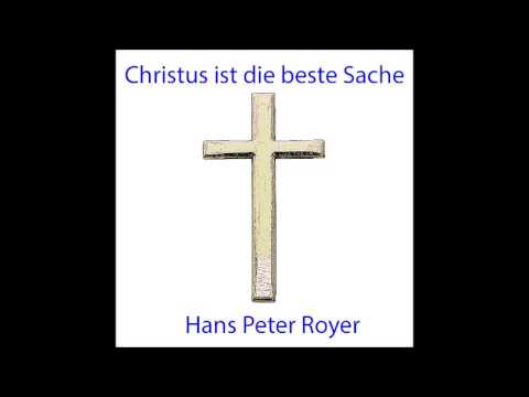 Christus ist die beste Sache -  Hans Peter Royer