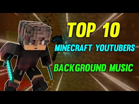 TOP 10 MINECRAFT YOUTUBERS BACKGROUNG MUSIC | MINECRAFT BACKGROUND MUSIC NO COPYRIGHT