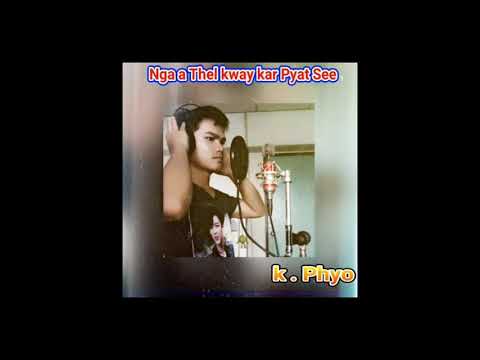 k k phyo - Nga A Thel kway kar pyat See