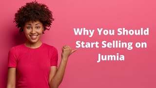 Why Start Selling Your Products On Jumia | Start Making Money by Becoming a Jumia Seller in Kenya