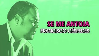 Francisco Céspedes - Se me antoja (Karaoke) [v.2024]