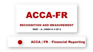 ACCA FR | Recognition and Measurement #2 | @financeskul  | Lecture 5 of 8