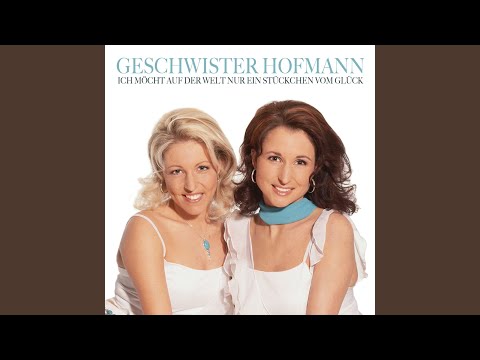 Ich Möcht Auf Der Welt Nur Ein Stückchen Vom Glück - Anita & Alexandra Hofmann