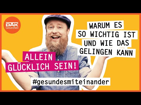 Allein glücklich sein! | #gesundesmiteinander | DAK-Gesundheit