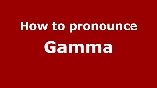 How to pronounce Gamma