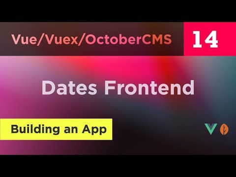 Creating Vue, Vuex and October CMS App - 14 - Dates Frontend