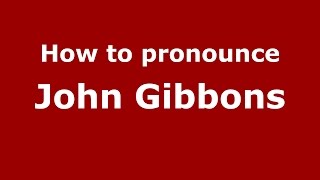 How to pronounce John Gibbons