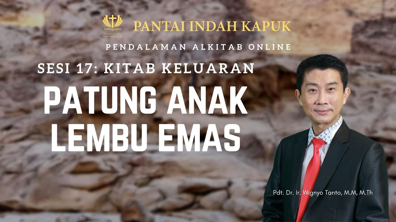 Kitab Keluaran (Sesi 17) – Patung Anak Lembu Emas – Pdt. Dr. Ir. Wignyo Tanto, M.M, M.Th