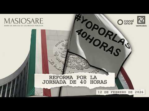 Masiosare - Justicia y humanismo: Reforma por la jornada de 40 horas (12/02/2026)
