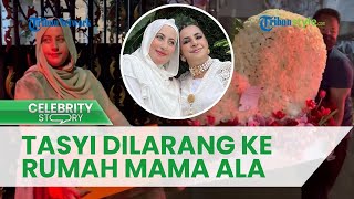 Buntut Konflik dengan Taysa Farasya, Tasyi Athasyia Sampai Dilarang ke Rumah Mama Ala