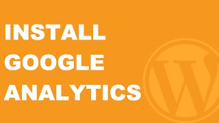 How to Add Google Analytics to Your WordPress Website - 2018!