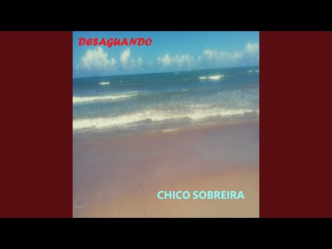 Desaguando - Chico Sobreira