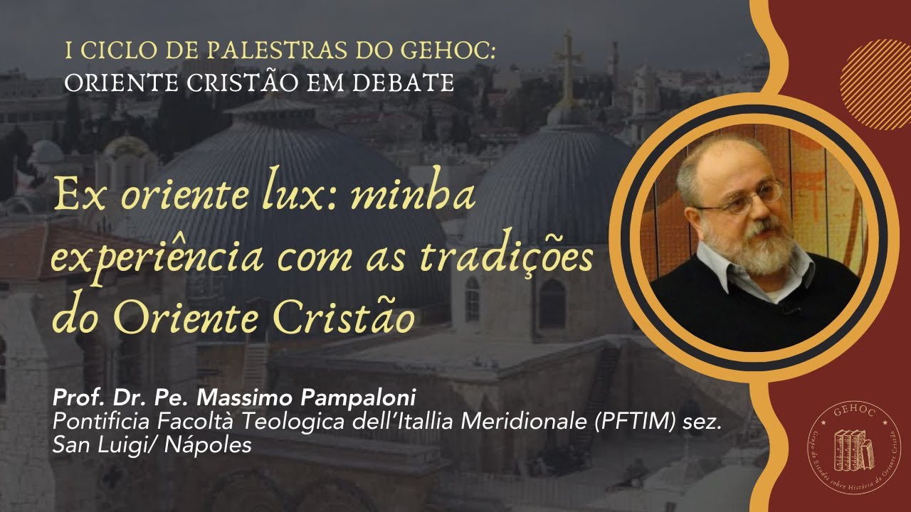 Ex oriente lux: minha experiência com as tradições do Oriente Cristão | Prof. Dr. Massimo Pampaloni
