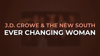 J.D. Crowe &amp; The New South - Ever Changing Woman (Official Audio)