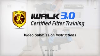iWALK3.0 Certified Fitter - Video Submission Instructions