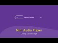 Mini Audio Player Using HTML and JavaScript Mini Audio Player Using HTML and JavaScript