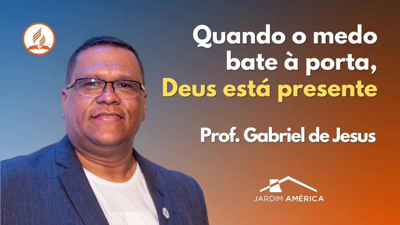 Quando o medo bate à porta, Deus está presente - Prof. Gabriel de Jesus