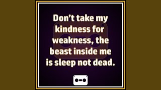 Don&#39;t Take My Kindness for Weakness
