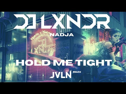 DJ LXNDR x NADJA - Hold Me Tight (JVLN RMX)