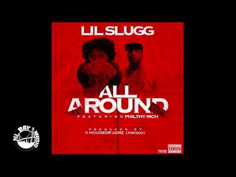 Lil Slugg - All Around ft Philthy Rich