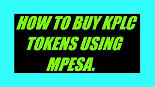 HOW TO BUY KPLC TOKENS USING MPESA in Kenya