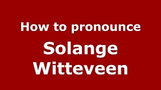 How to pronounce Solange Witteveen